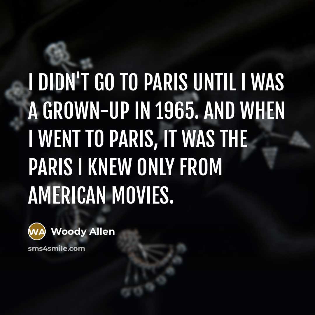 “I didn't go to Paris until I was a grown-up…” quote by Woody Allen