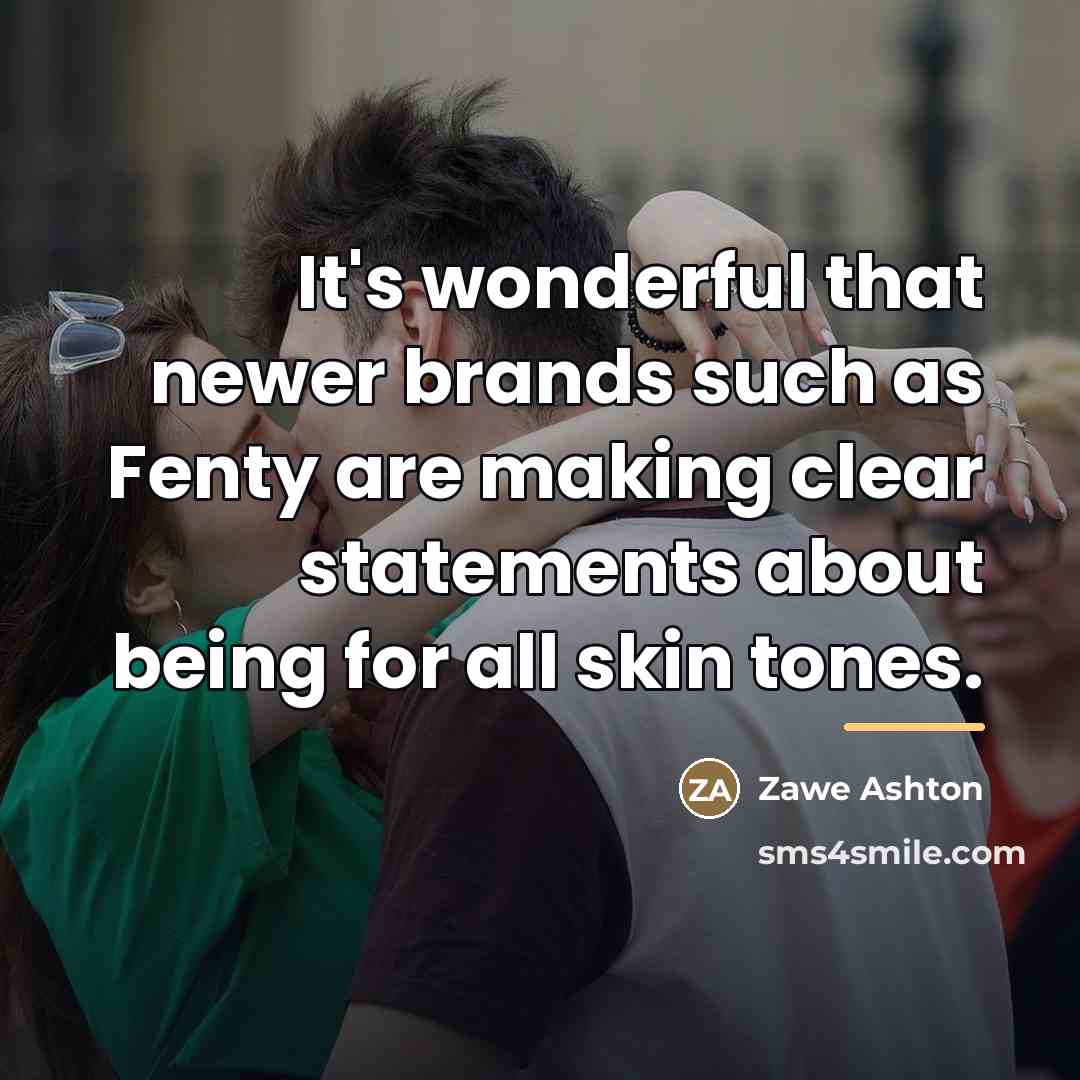 “It's wonderful that newer brands such as Fenty are making…” quote by Zawe Ashton