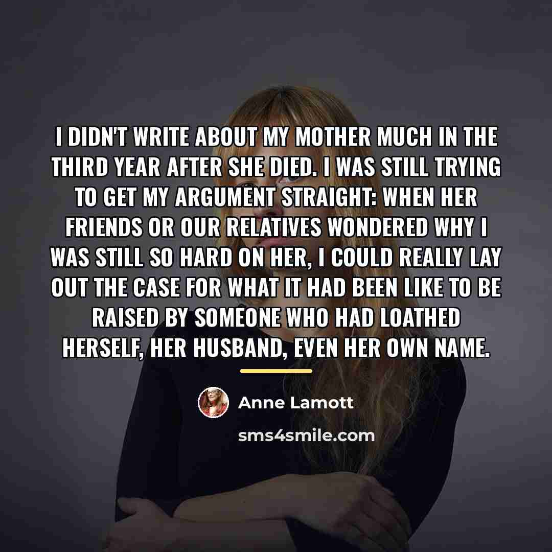 “I didn't write about my mother much in the third…” quote by Anne Lamott