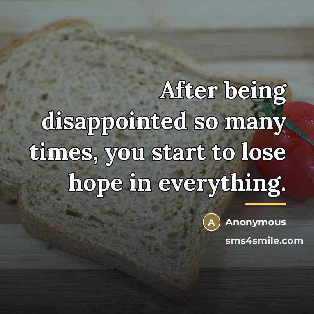 “After being disappointed so many times, you start to lose…” quote by Anonymous