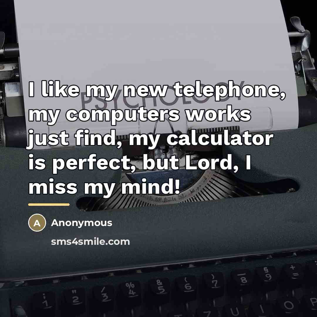 “I like my new telephone, my computers works just find,…” quote by Anonymous