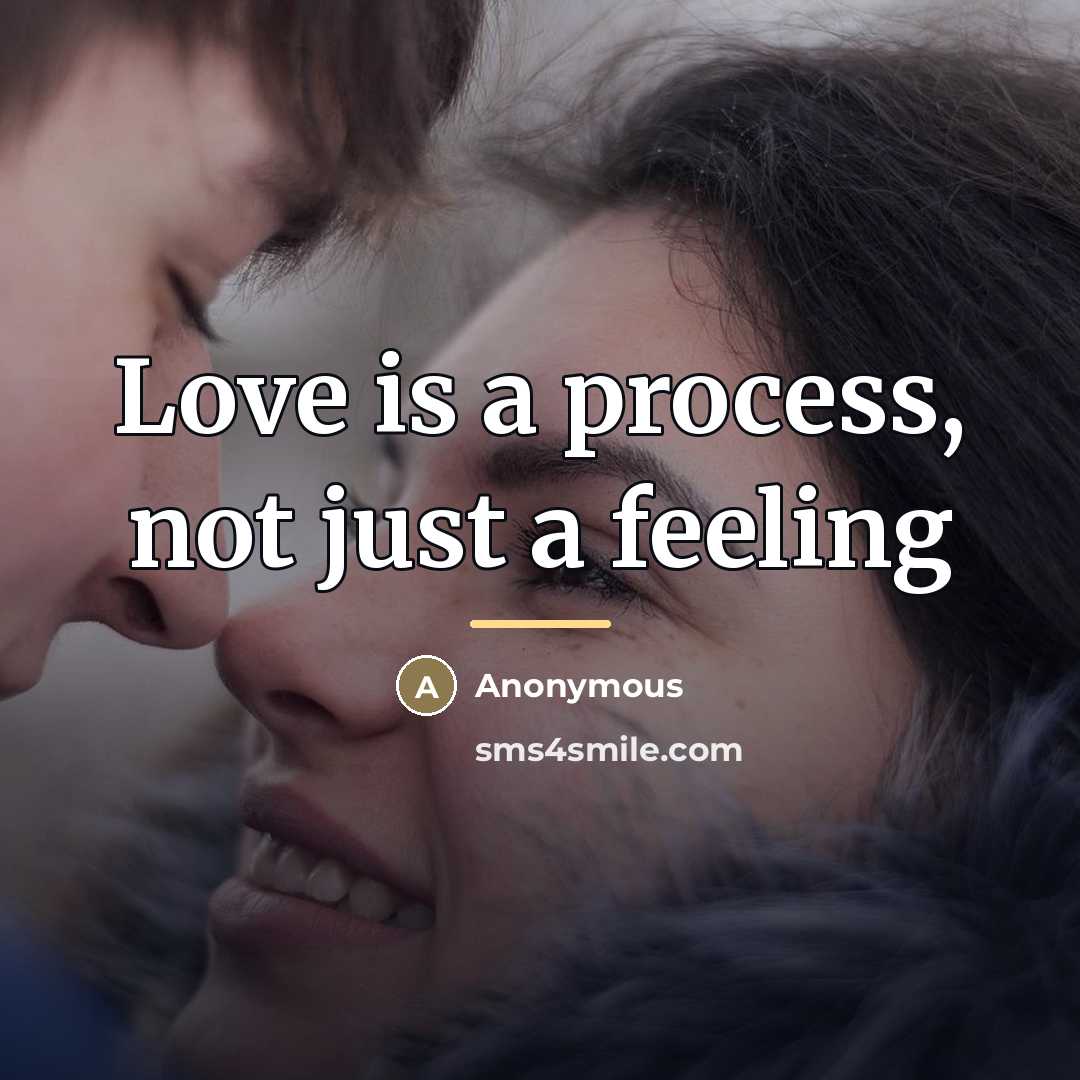 “Love is a process, not just a feeling…” quote by Anonymous