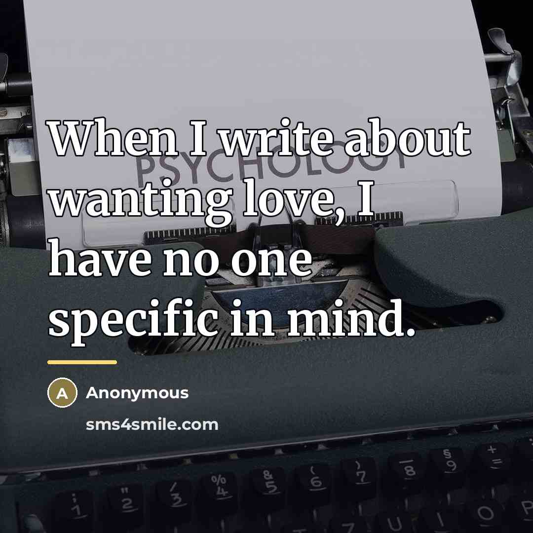“When I write about wanting love, I have no one…” quote by Anonymous