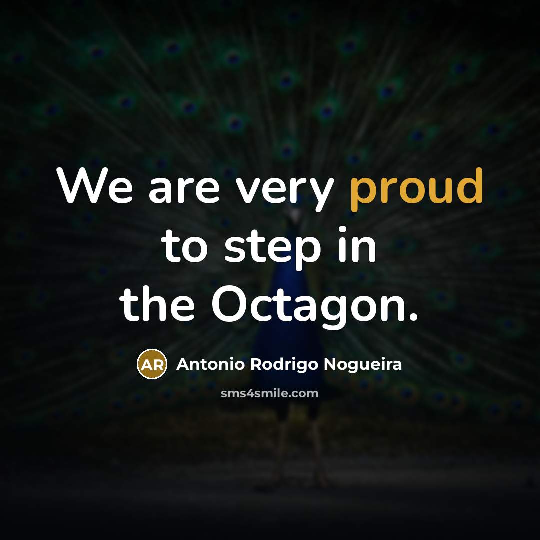 “We are very proud to step in the Octagon.…” quote by Antonio Rodrigo Nogueira
