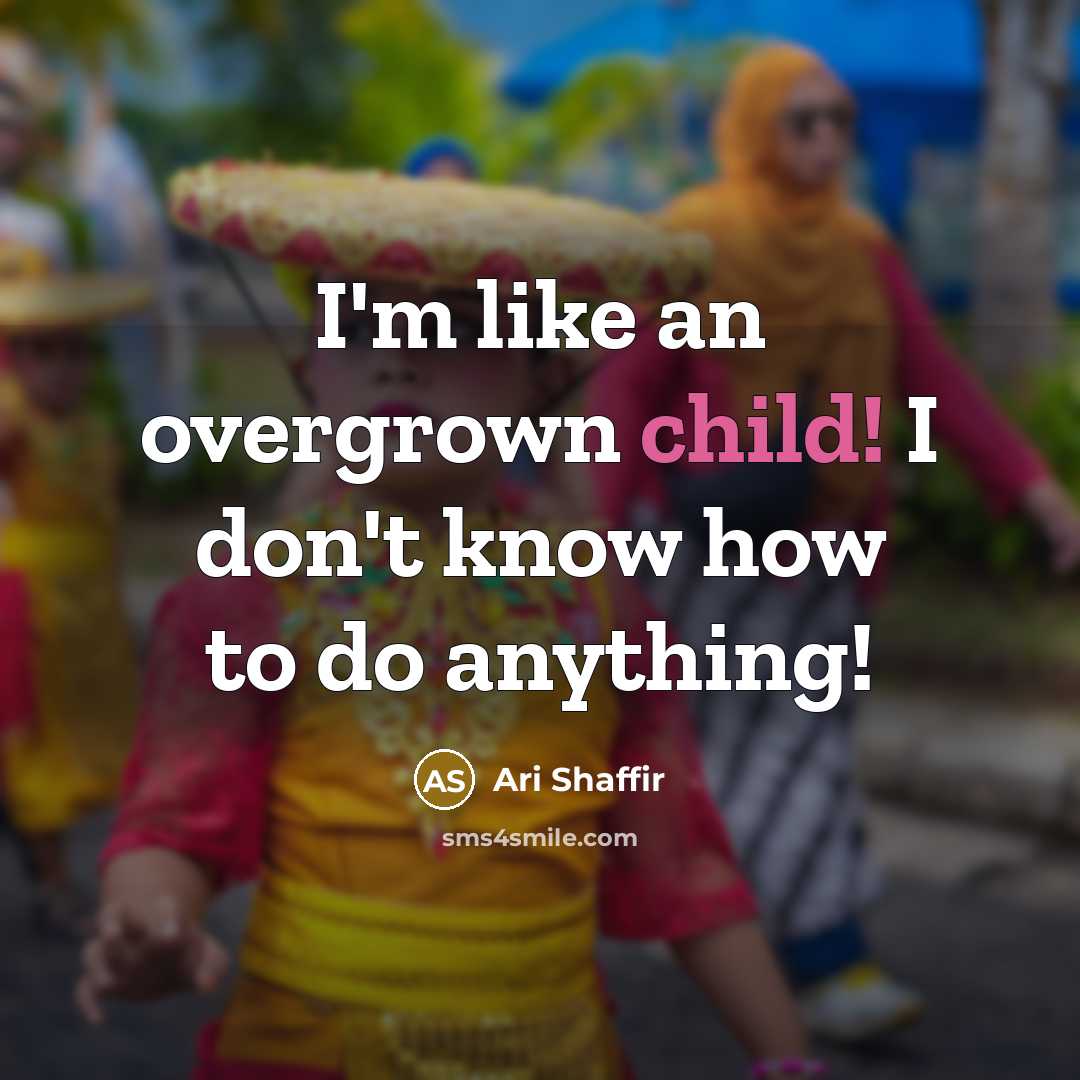 “I'm like an overgrown child! I don't know how to…” quote by Ari Shaffir