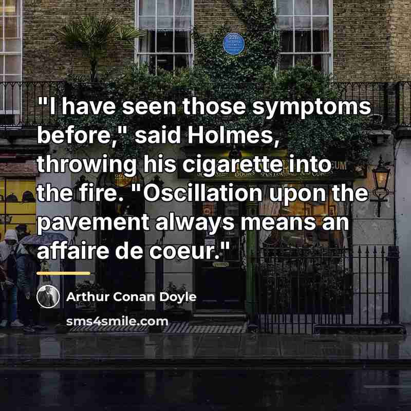 “"I have seen those symptoms before," said Holmes, throwing his…” quote by Arthur Conan Doyle