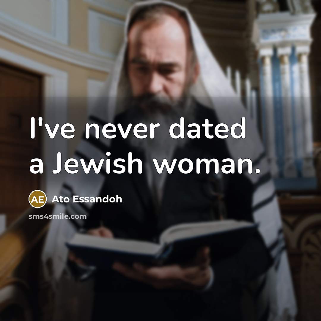 “I've never dated a Jewish woman.…” quote by Ato Essandoh