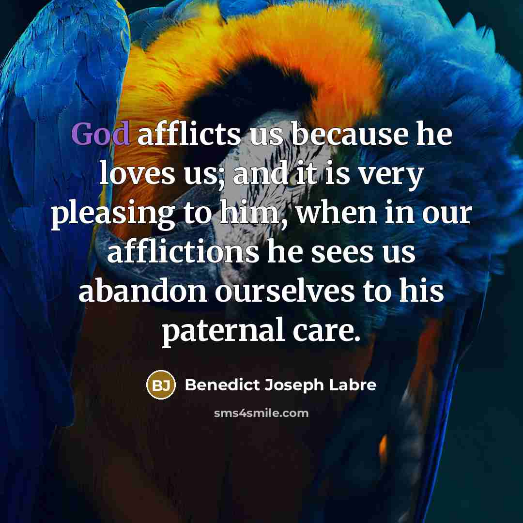 “God afflicts us because he loves us; and it is…” quote by Benedict Joseph Labre