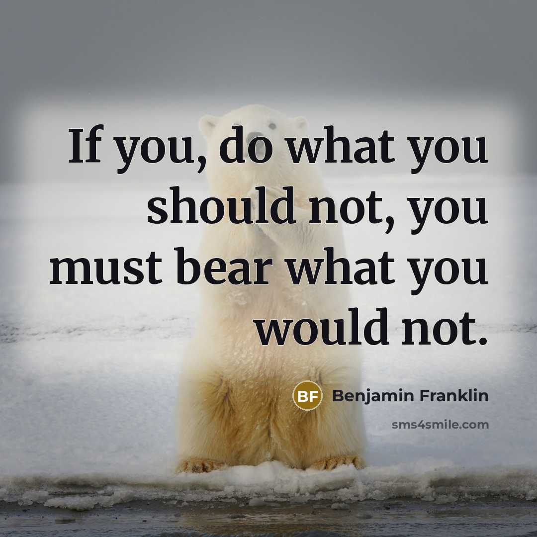 “If you, do what you should not, you must bear…” quote by Benjamin Franklin
