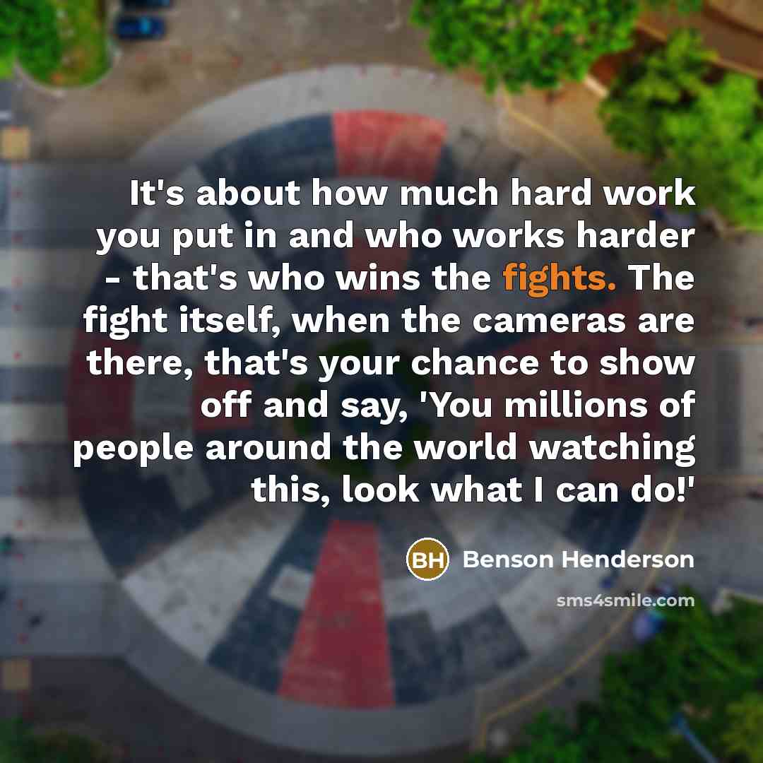 “It's about how much hard work you put in and…” quote by Benson Henderson