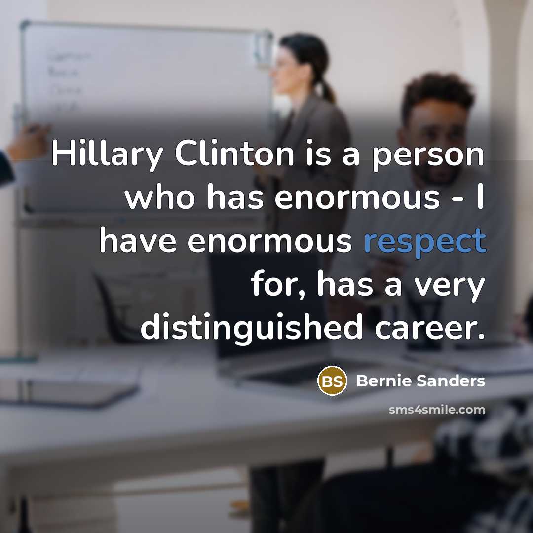 “Hillary Clinton is a person who has enormous - I…” quote by Bernie Sanders
