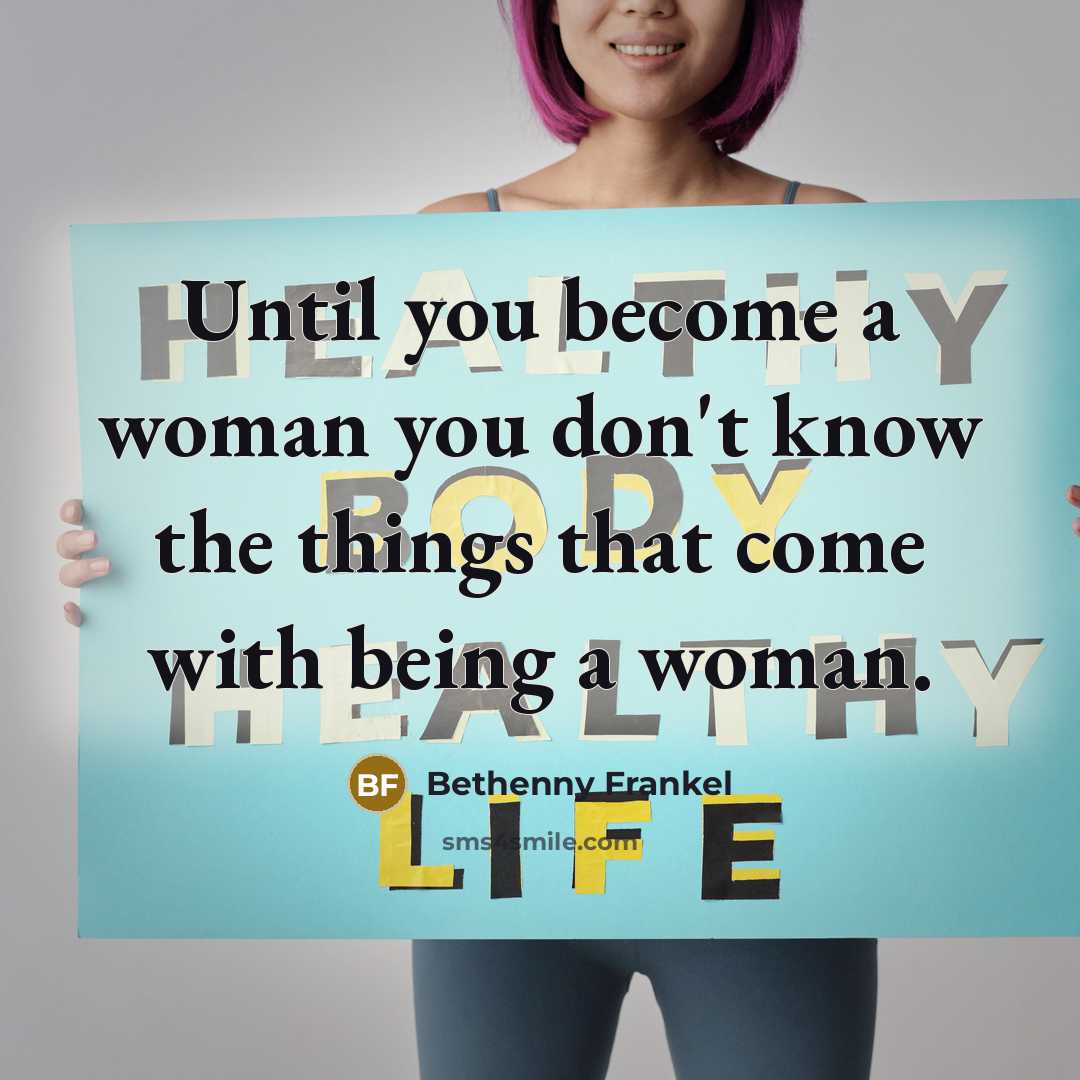 “Until you become a woman you don't know the things…” quote by Bethenny Frankel