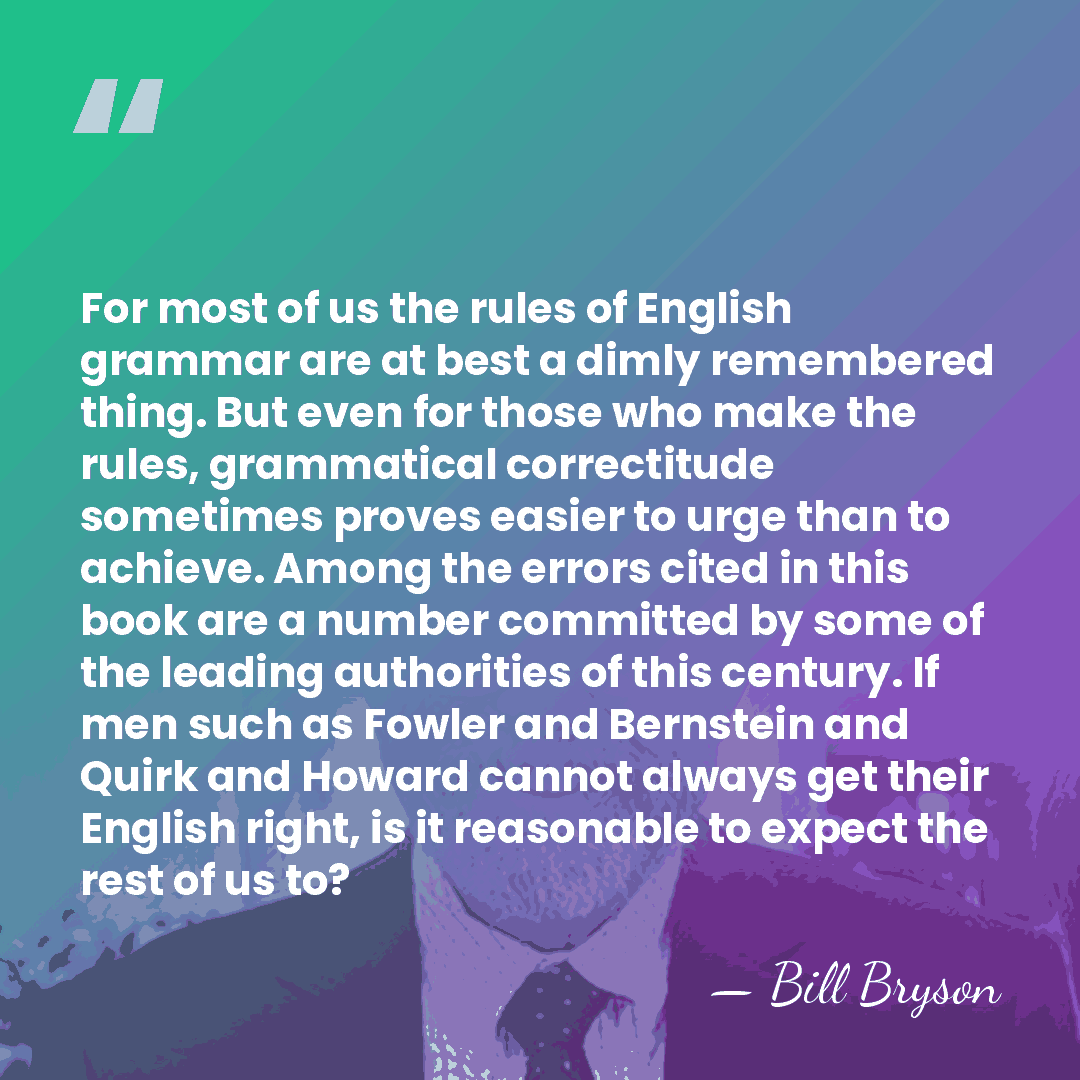 For most of us the rules of English grammar are at best&hellip; - Bill Bryson