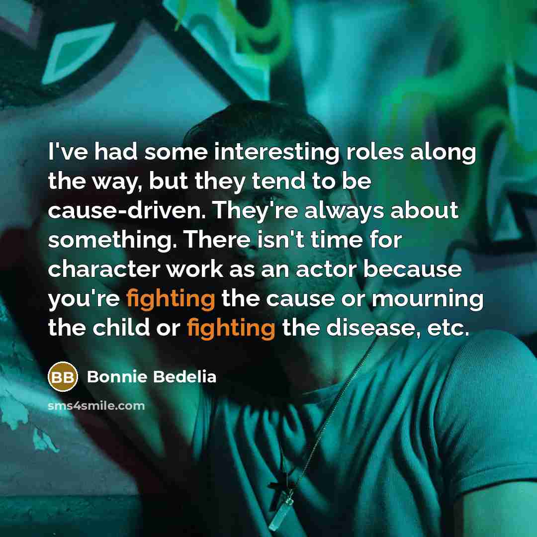“I've had some interesting roles along the way, but they…” quote by Bonnie Bedelia