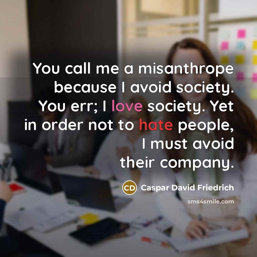 “You call me a misanthrope because I avoid society. You…” quote by Caspar David Friedrich