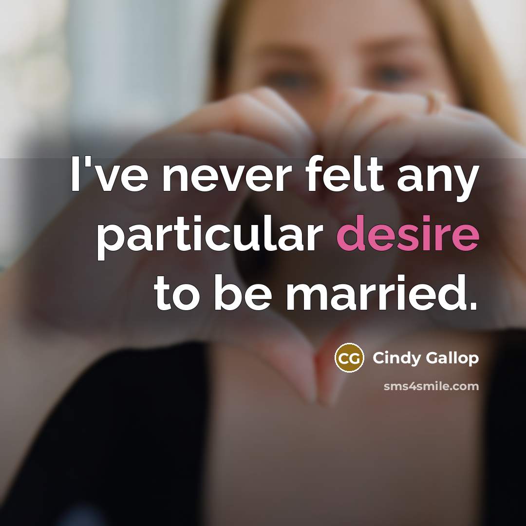 “I've never felt any particular desire to be married.…” quote by Cindy Gallop