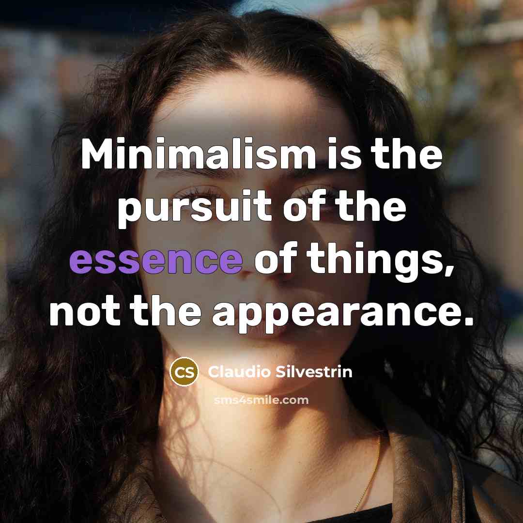 “Minimalism is the pursuit of the essence of things, not…” quote by Claudio Silvestrin