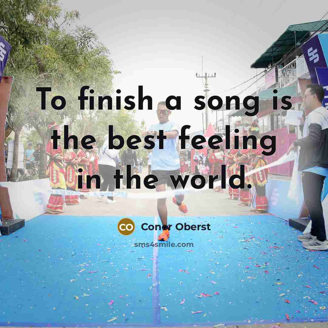 “To finish a song is the best feeling in the…” quote by Conor Oberst