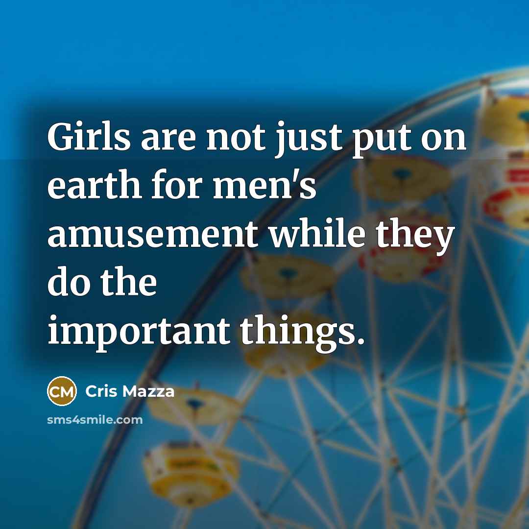 “Girls are not just put on earth for men's amusement…” quote by Cris Mazza