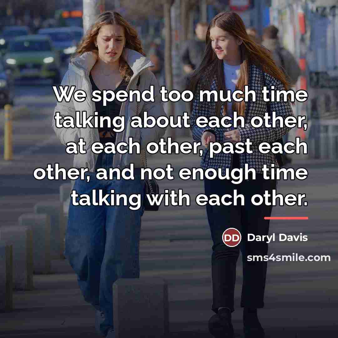 “We spend too much time talking about each other, at…” quote by Daryl Davis