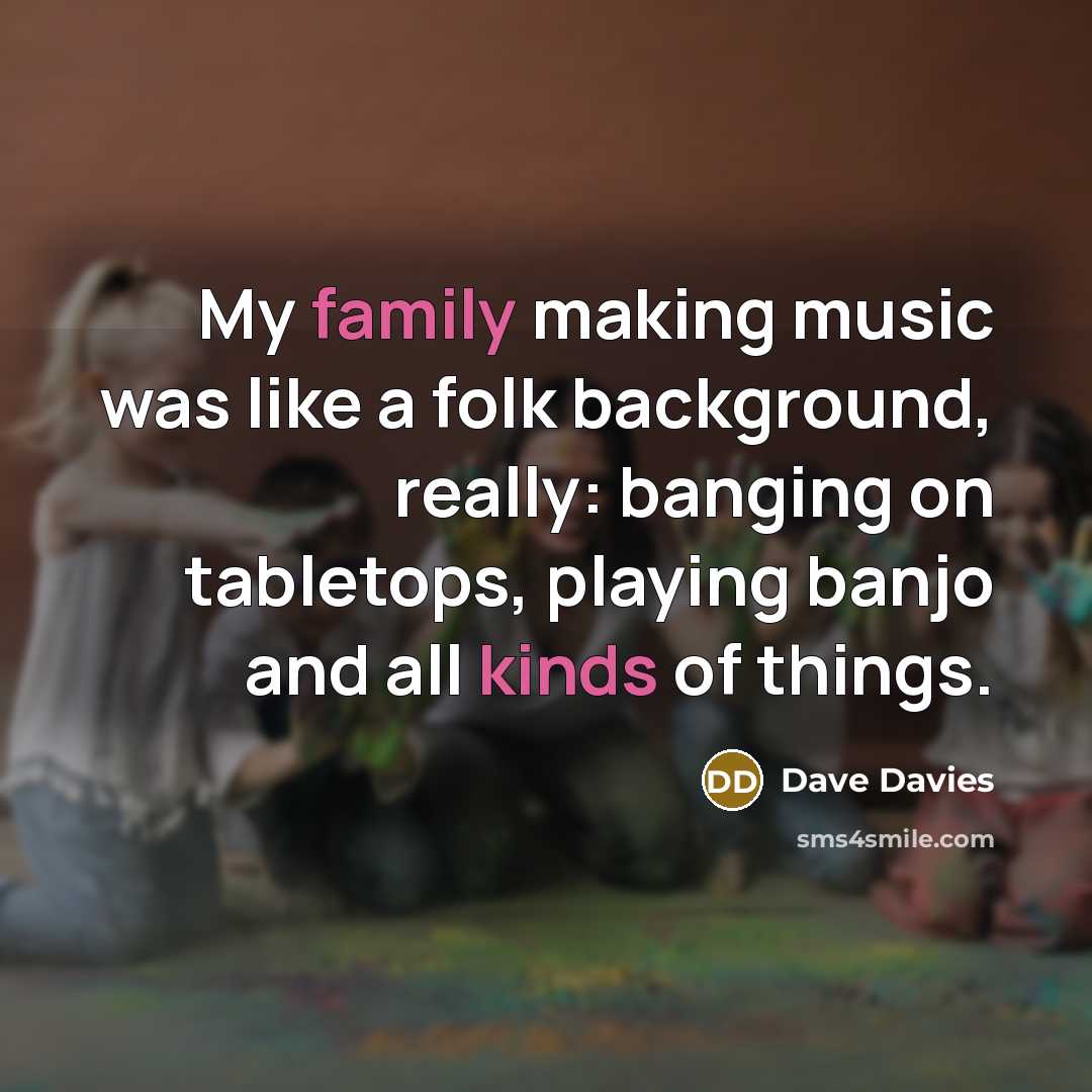 “My family making music was like a folk background, really:…” quote by Dave Davies