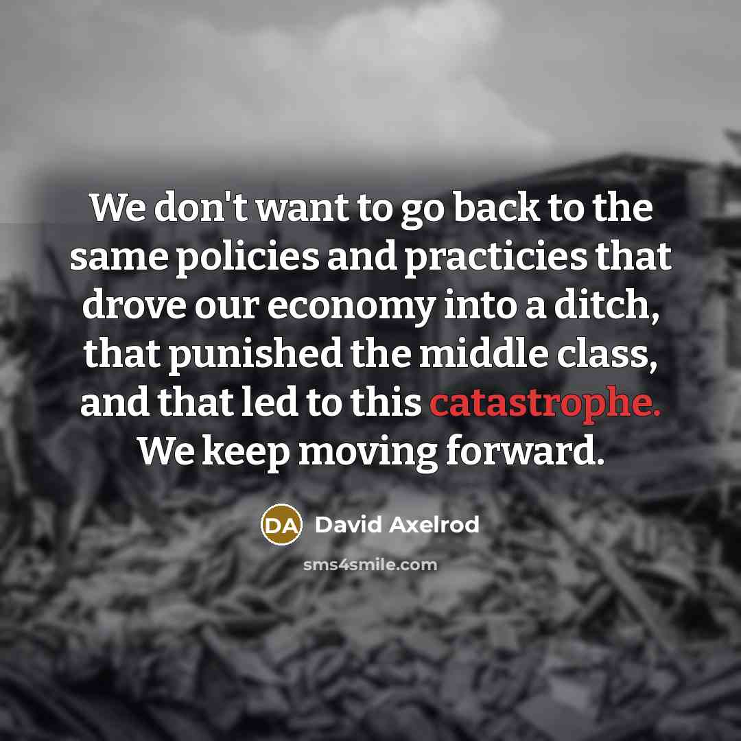 “We don't want to go back to the same policies…” quote by David Axelrod