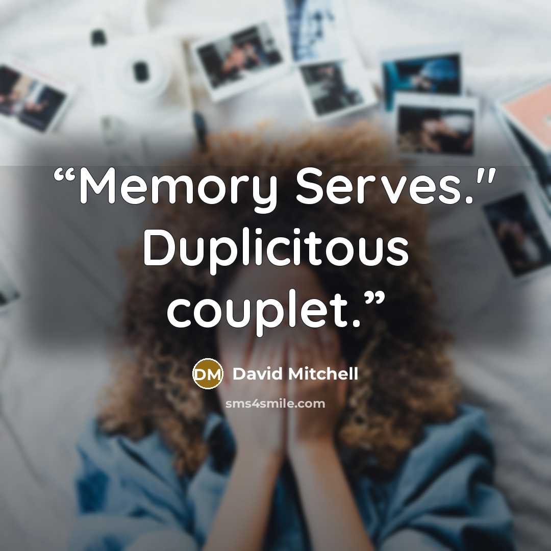 “Memory Serves." Duplicitous couplet.” quote by David Mitchell