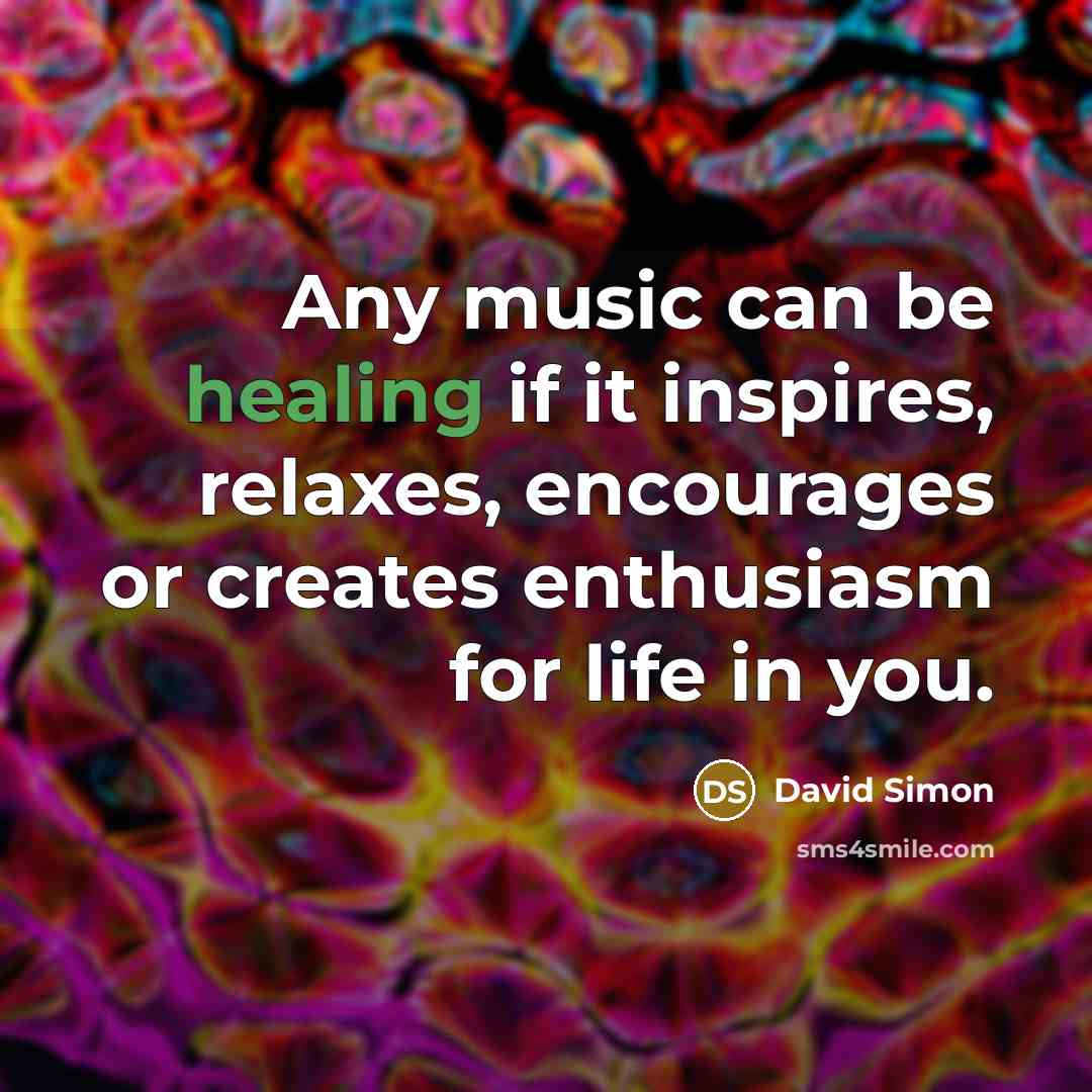 “Any music can be healing if it inspires, relaxes, encourages…” quote by David Simon