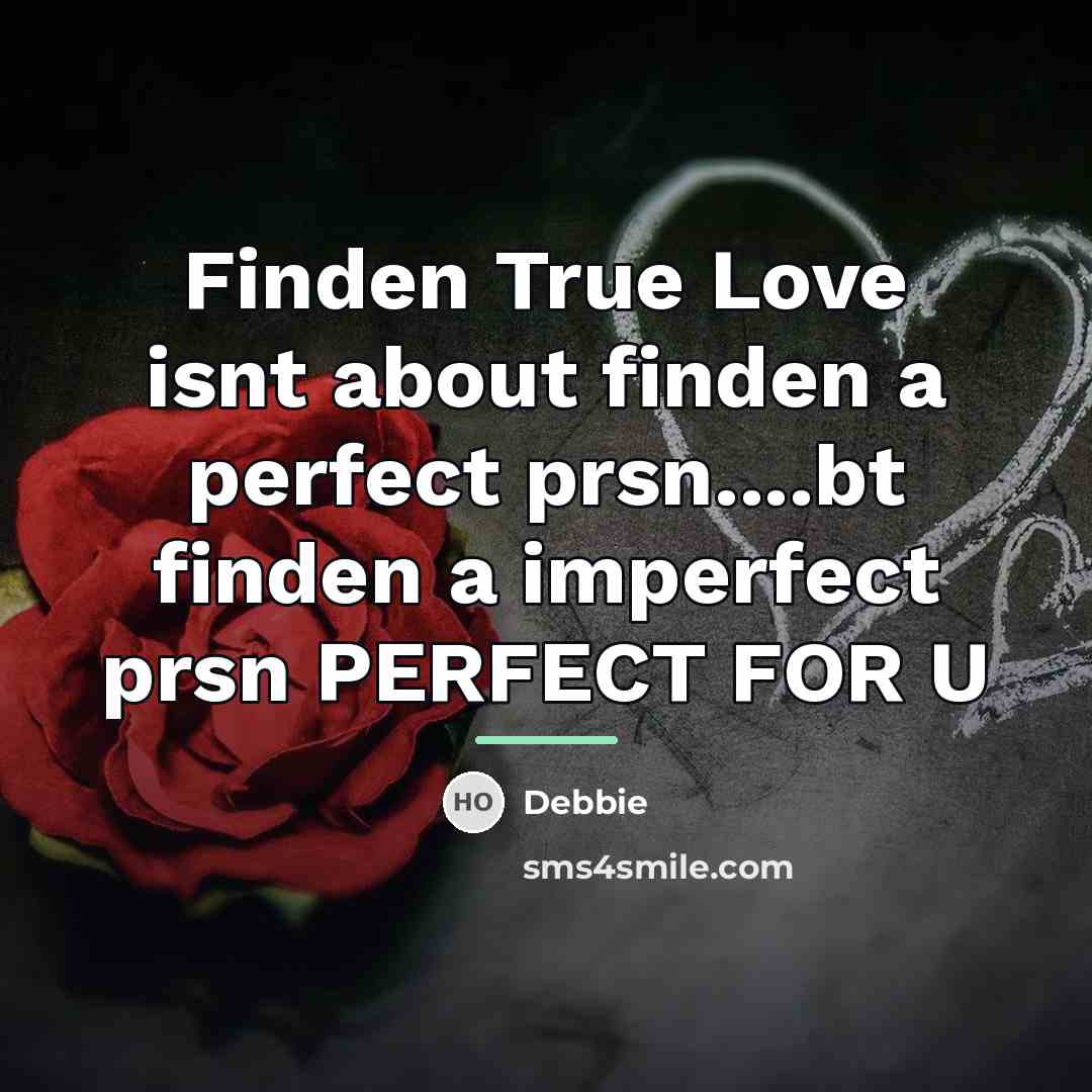 “Finden True Love isnt about finden a perfect prsn....bt finden…” quote by Debbie