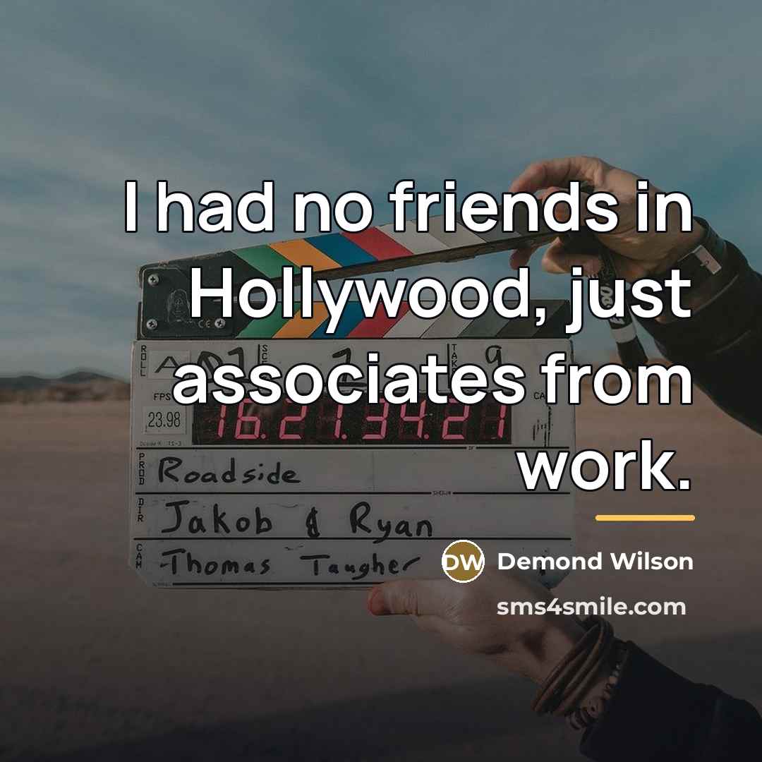“I had no friends in Hollywood, just associates from work.…” quote by Demond Wilson
