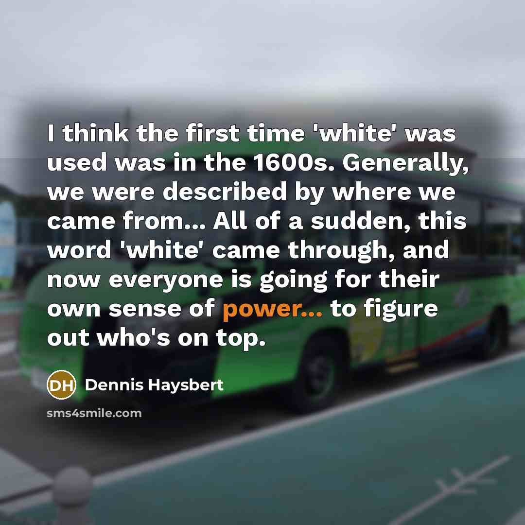 “I think the first time 'white' was used was in…” quote by Dennis Haysbert