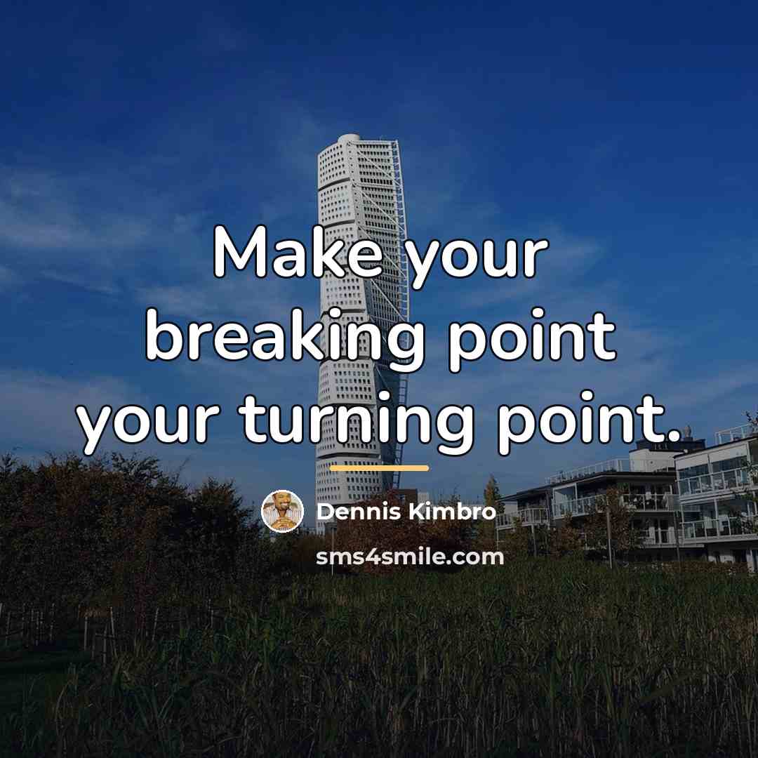 “Make your breaking point your turning point.…” quote by Dennis Kimbro