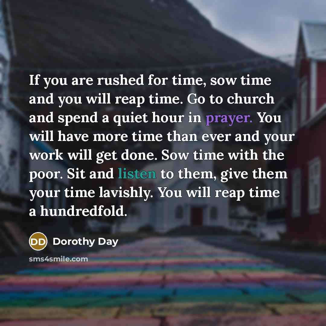 “If you are rushed for time, sow time and you…” quote by Dorothy Day