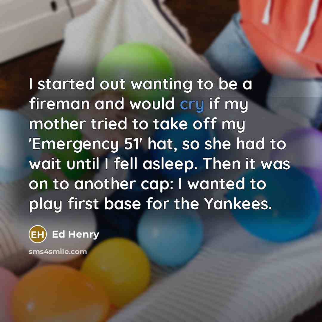 “I started out wanting to be a fireman and would…” quote by Ed Henry