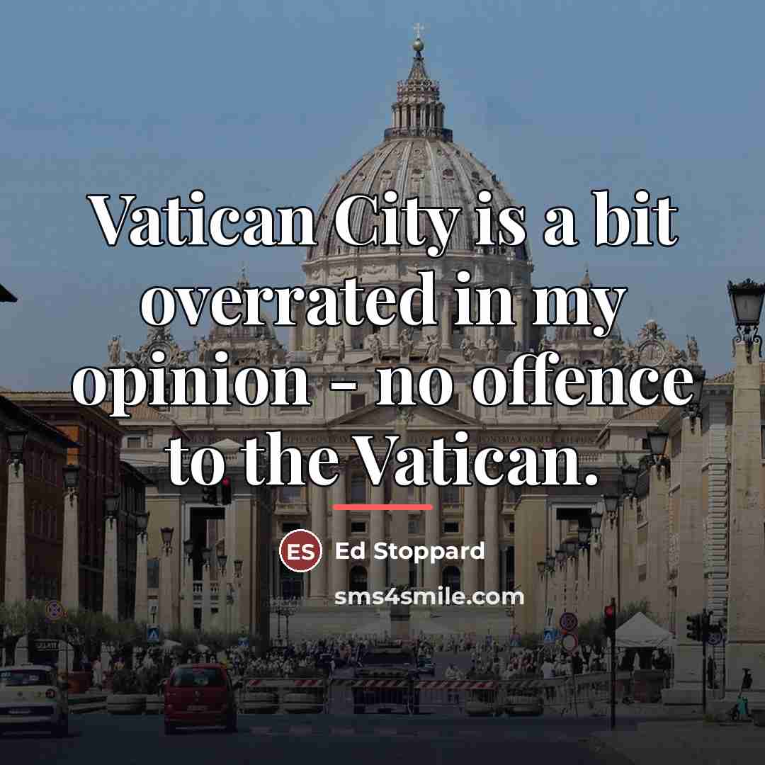 “Vatican City is a bit overrated in my opinion -…” quote by Ed Stoppard