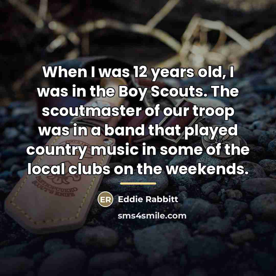“When I was 12 years old, I was in the…” quote by Eddie Rabbitt