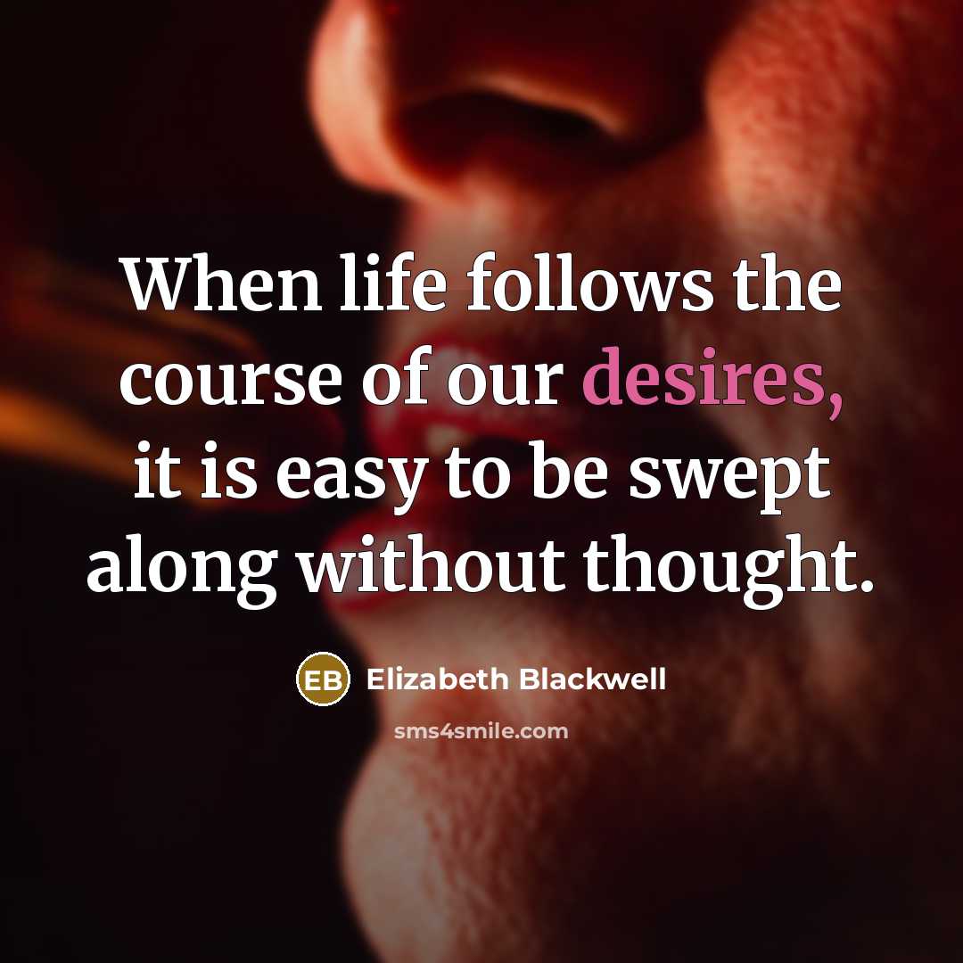 “When life follows the course of our desires, it is…” quote by Elizabeth Blackwell