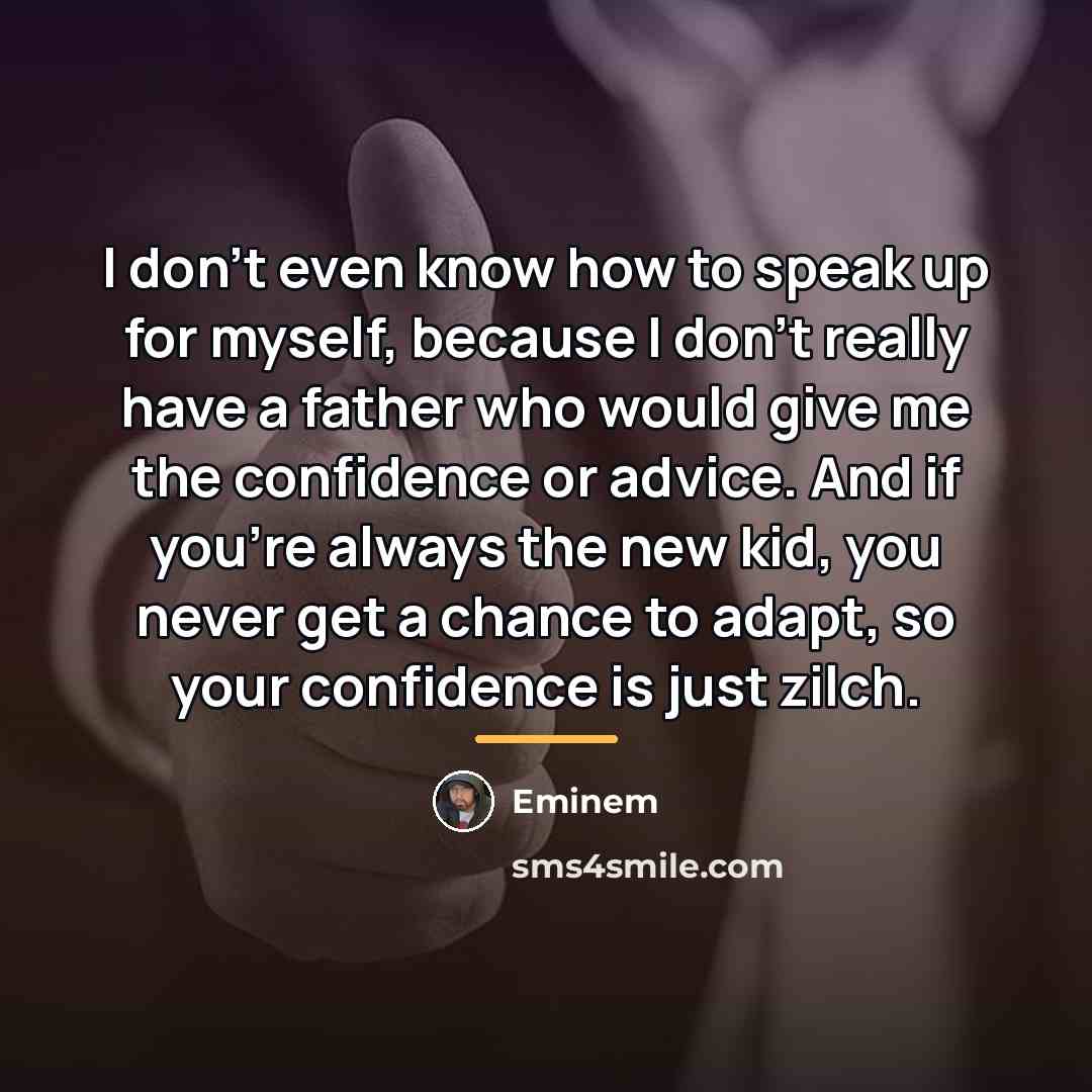 “I don't even know how to speak up for myself,…” quote by Eminem