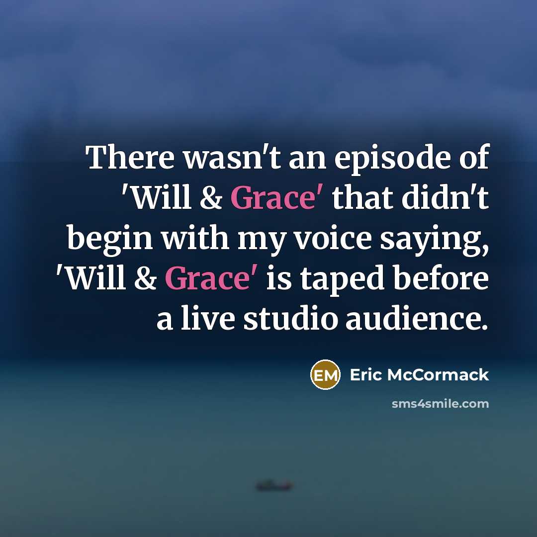 “There wasn't an episode of 'Will & Grace' that didn't…” quote by Eric McCormack