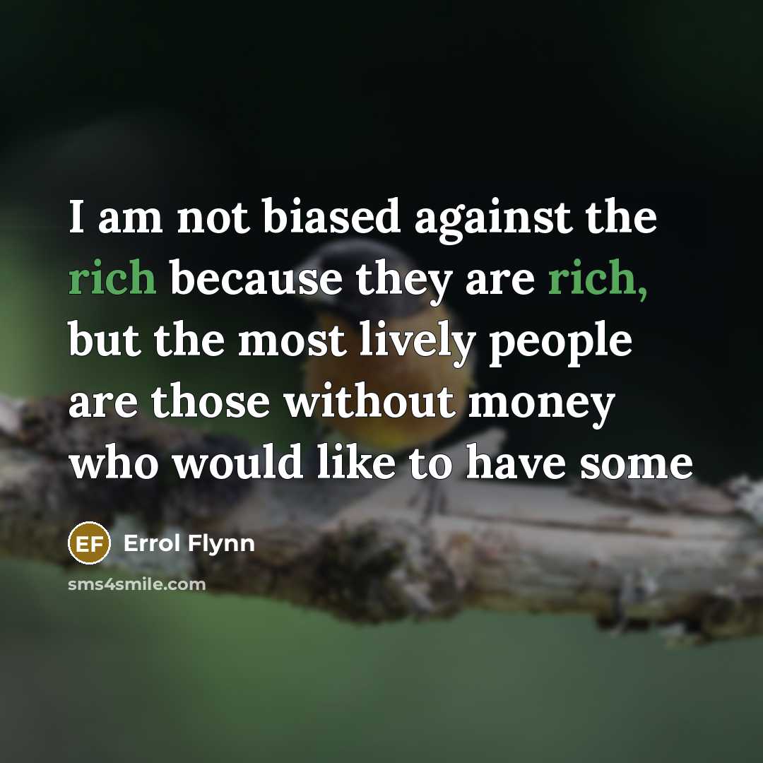 “I am not biased against the rich because they are…” quote by Errol Flynn