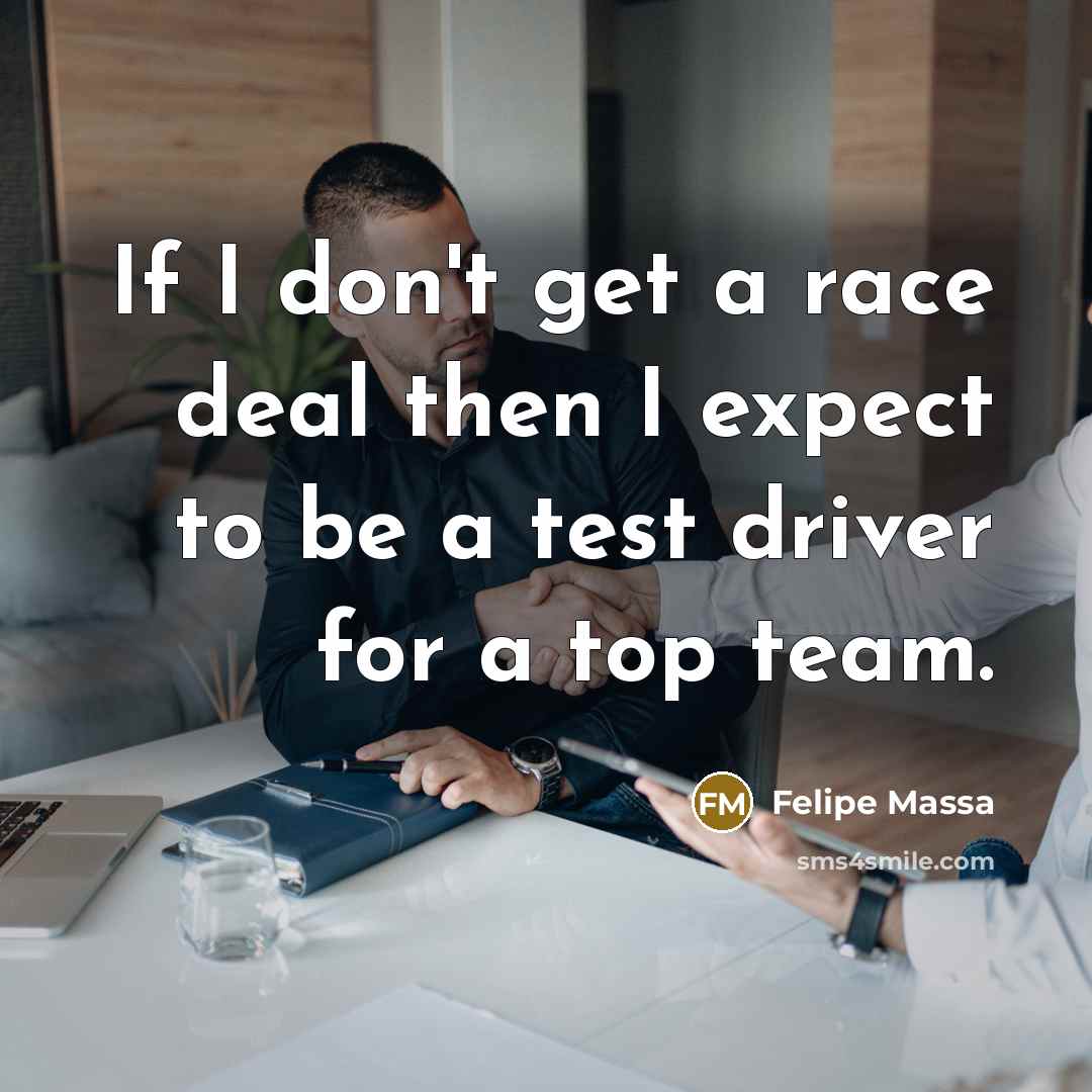“If I don't get a race deal then I expect…” quote by Felipe Massa
