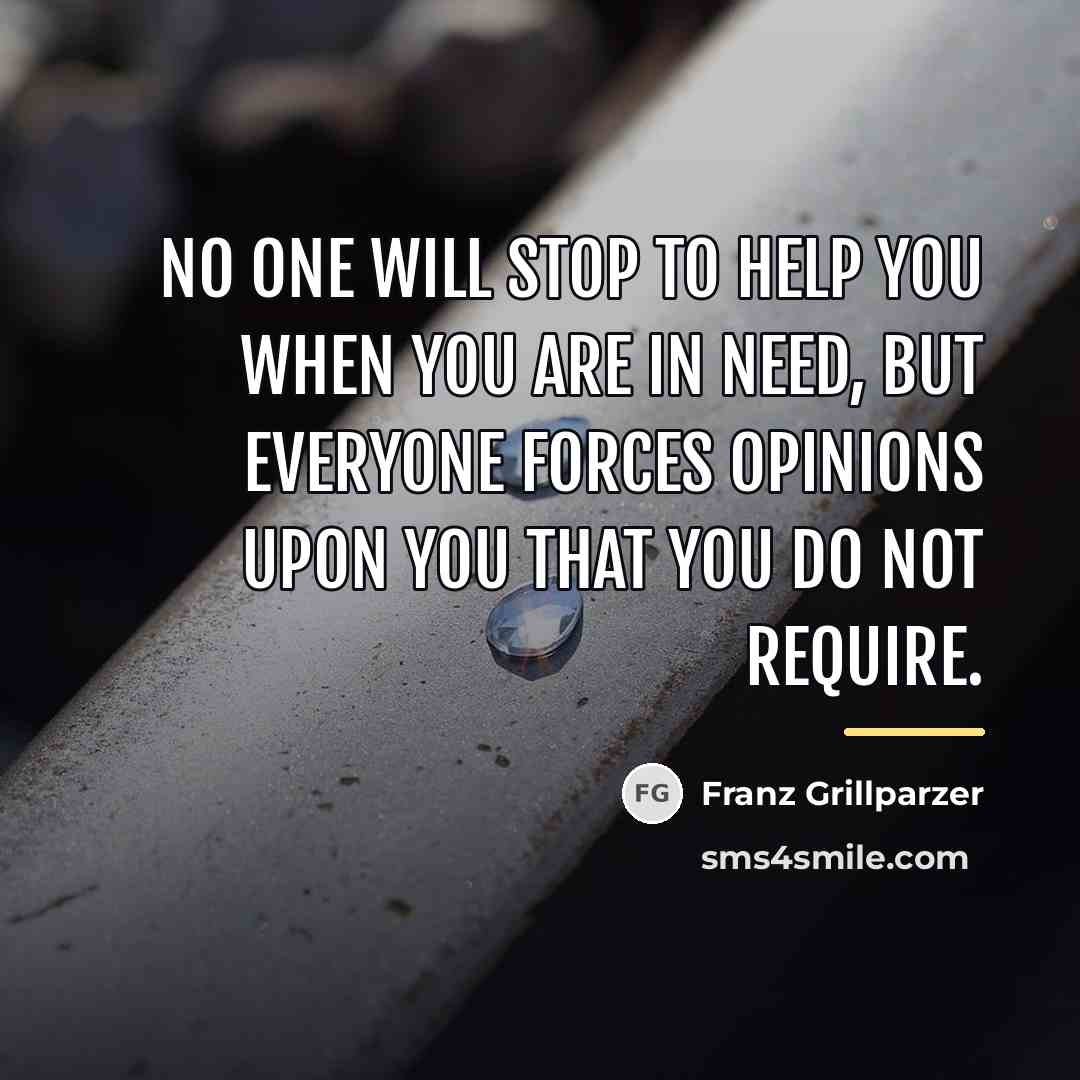 “No one will stop to help you when you are…” quote by Franz Grillparzer