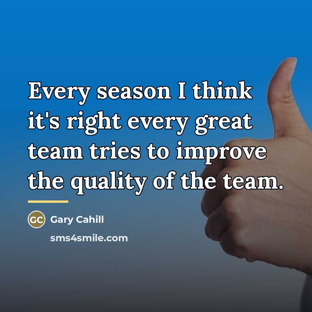 “Every season I think it's right every great team tries…” quote by Gary Cahill