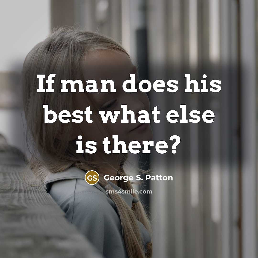 “If man does his best what else is there?…” quote by George S. Patton