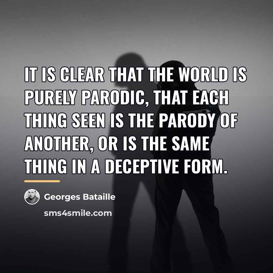 “It is clear that the world is purely parodic, that…” quote by Georges Bataille