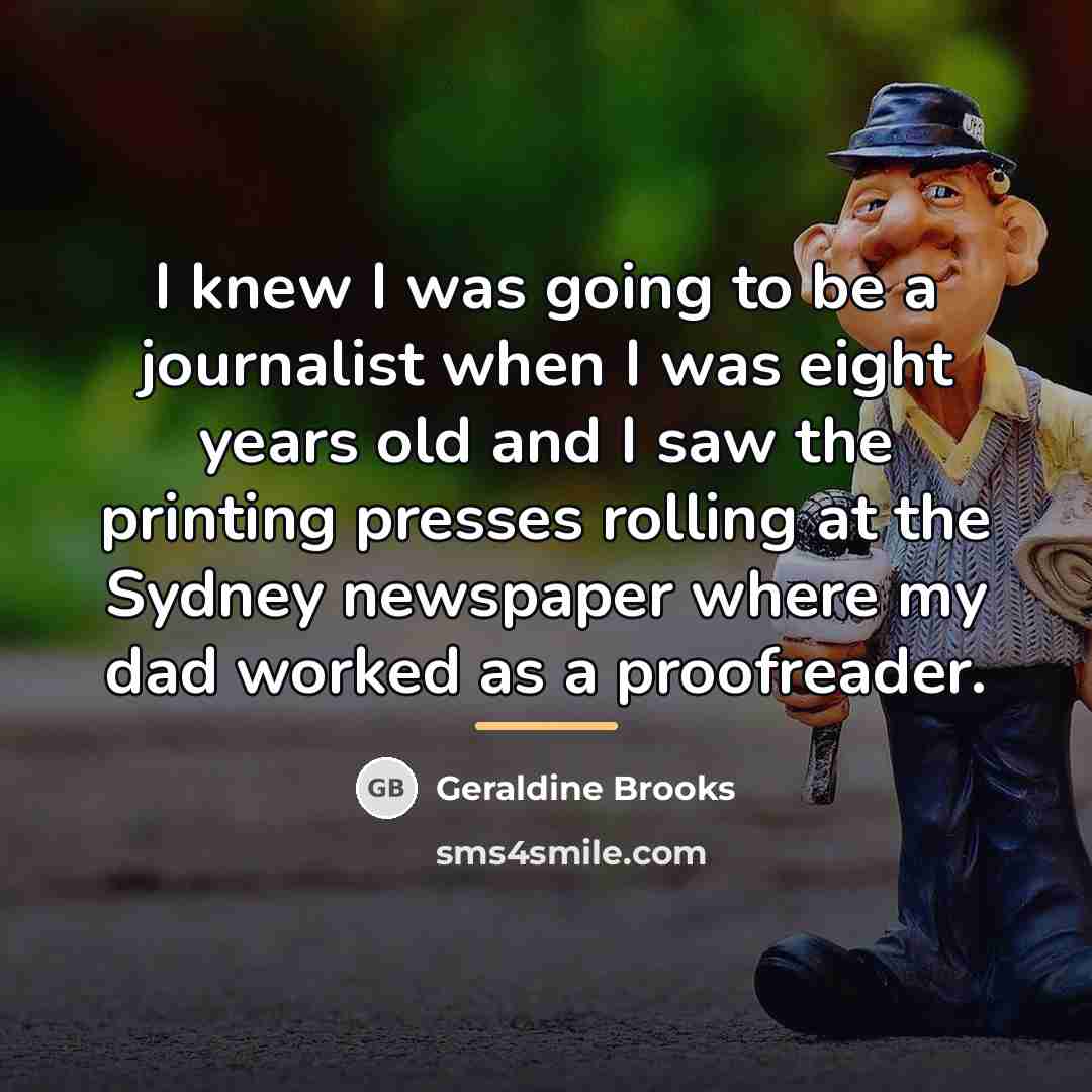 “I knew I was going to be a journalist when…” quote by Geraldine Brooks