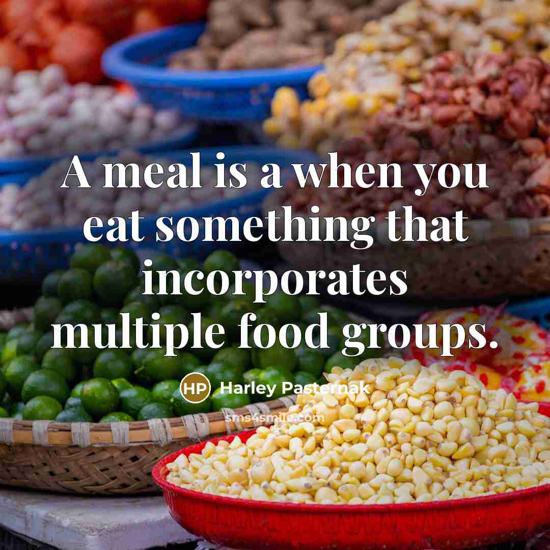 “A meal is a when you eat something that incorporates…” quote by Harley Pasternak