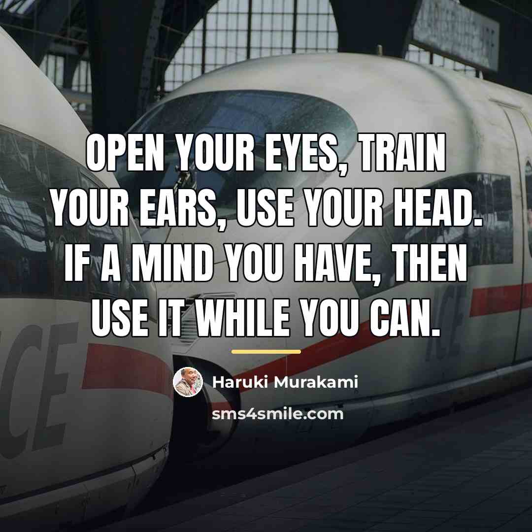“Open your eyes, train your ears, use your head. If…” quote by Haruki Murakami
