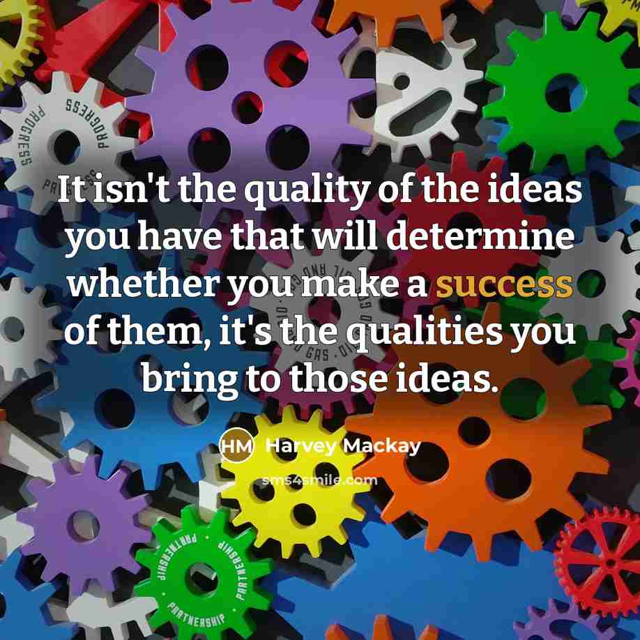 “It isn't the quality of the ideas you have that…” quote by Harvey Mackay
