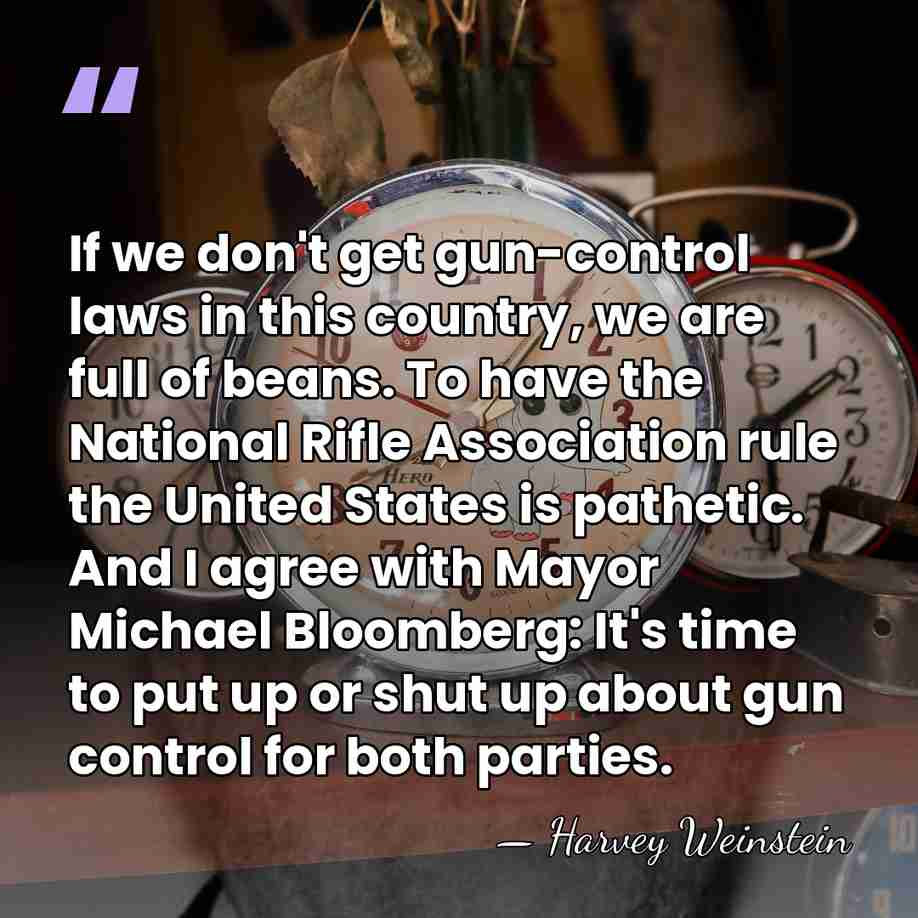 If we don't get gun-control laws in this country, we are full&hellip; - Harvey Weinstein